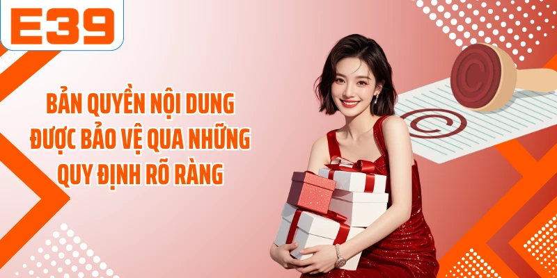 Bản quyền nội dung được bảo vệ qua những quy định rõ ràng