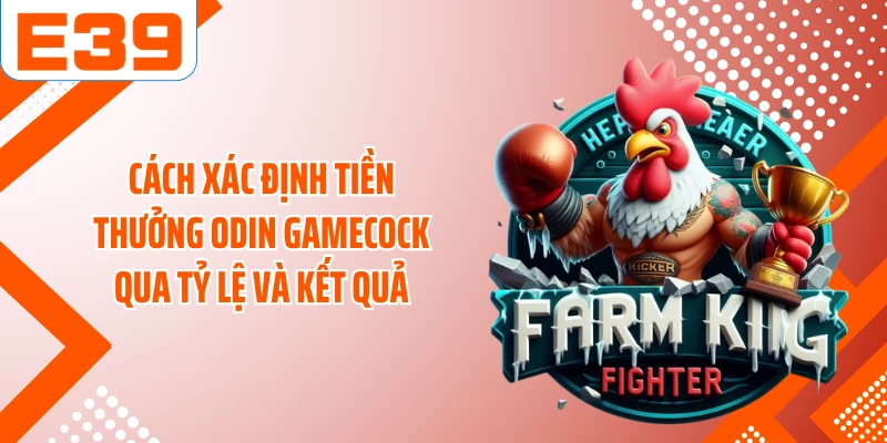 Cách xác định tiền thưởng ODIN Gamecock qua tỷ lệ và kết quả