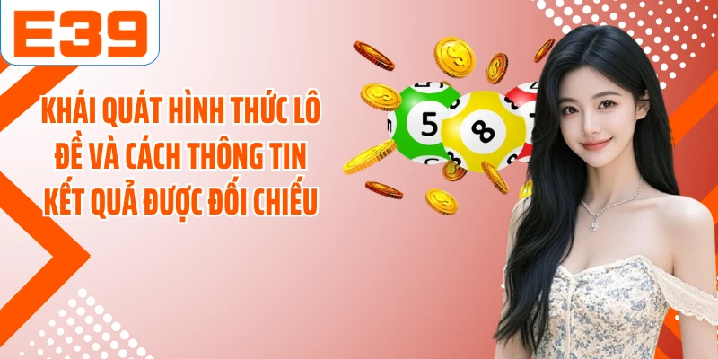 Khái quát hình thức lô đề và cách thông tin kết quả được đối chiếu