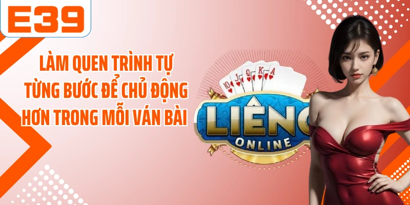 Làm quen trình tự từng bước để chủ động hơn trong mỗi ván bài 