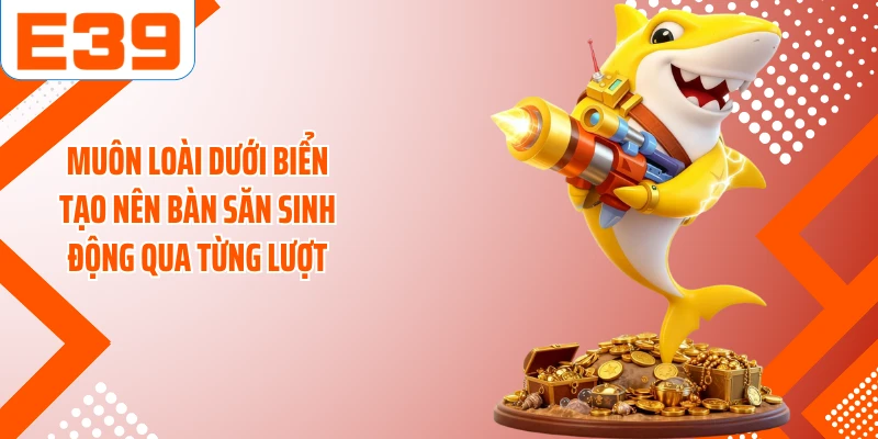 Muôn loài dưới biển tạo nên bàn săn sinh động qua từng lượt