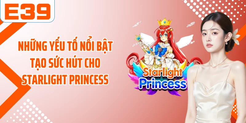 Những yếu tố nổi bật tạo sức hút cho Starlight Princess