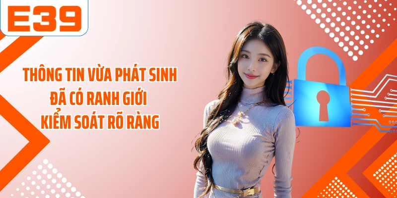 Thông tin vừa phát sinh đã có ranh giới kiểm soát rõ ràng