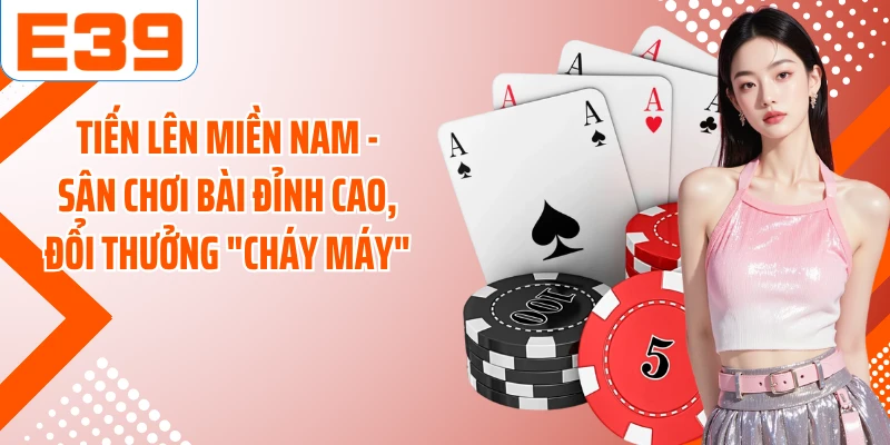 Tiến Lên Miền Nam - Sân Chơi Bài Đỉnh Cao, Đổi Thưởng "Cháy Máy"