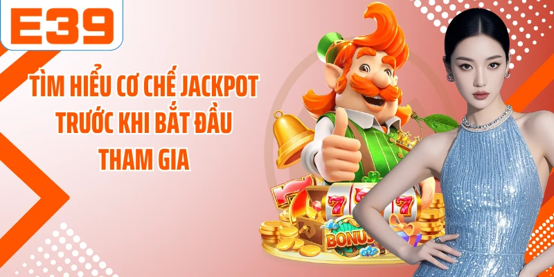 Tìm hiểu cơ chế Jackpot trước khi bắt đầu tham gia